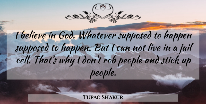 Tupac Shakur Quote About Believe, Cells, Jail: I Believe In God Whatever...