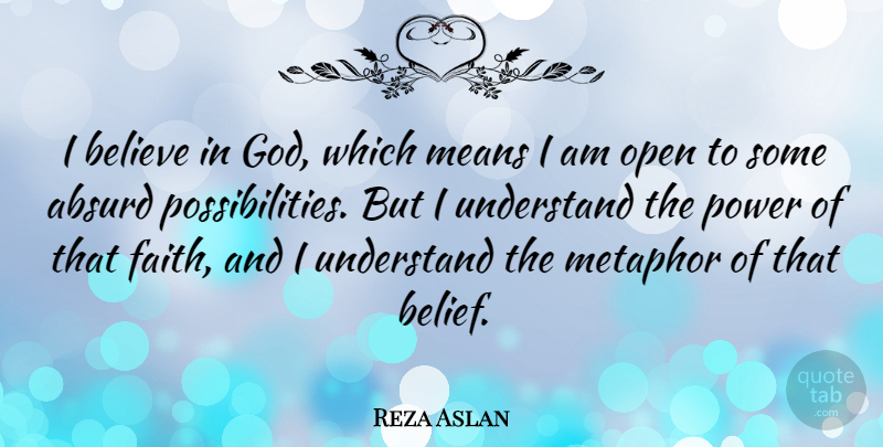 Reza Aslan Quote About Believe, Mean, Belief: I Believe In God Which...