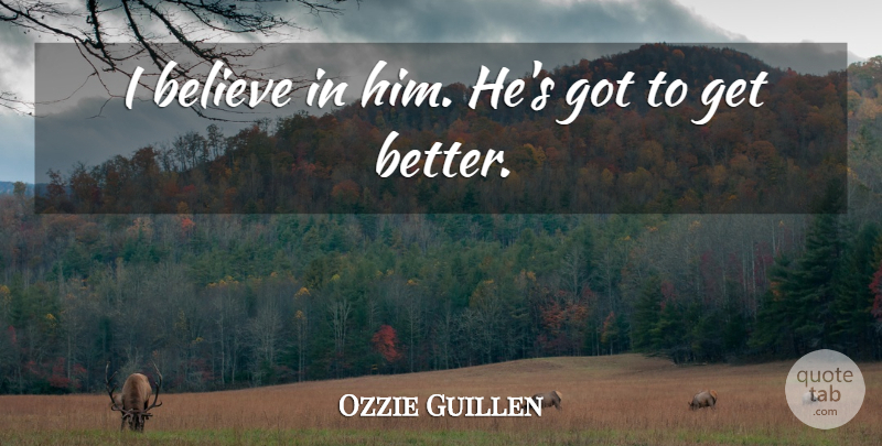 Ozzie Guillen Quote About Believe: I Believe In Him Hes...