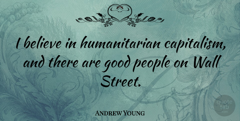 Andrew Young Quote About Wall, Believe, People: I Believe In Humanitarian Capitalism...