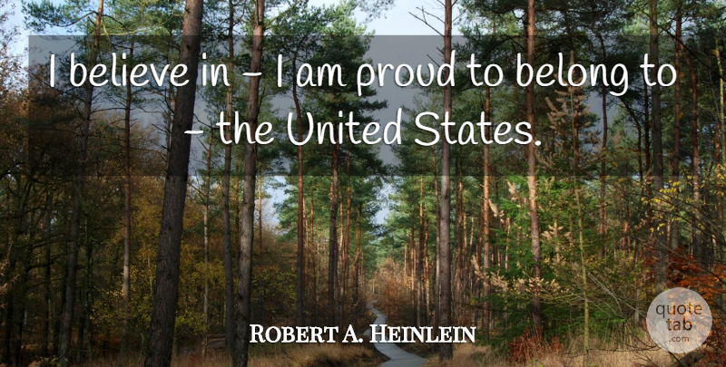 Robert A. Heinlein Quote About Believe, Proud, United States: I Believe In I Am...