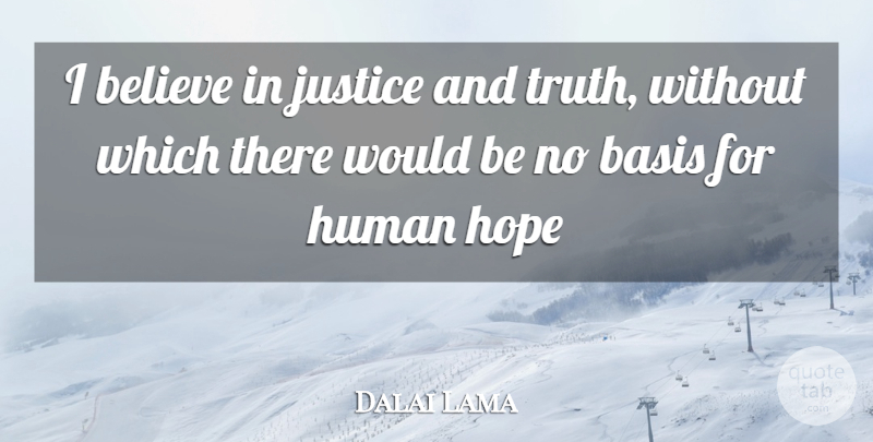 Dalai Lama Quote About Truth, Believe, Justice: I Believe In Justice And...