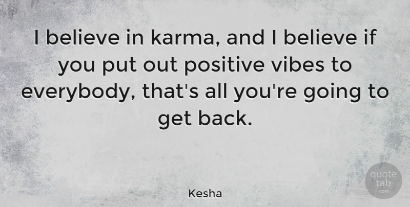 Kesha Quote About Positive, Karma, Believe: I Believe In Karma And...