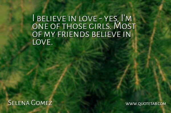 Selena Quote About Girl, Fun, Believe: I Believe In Love Yes...