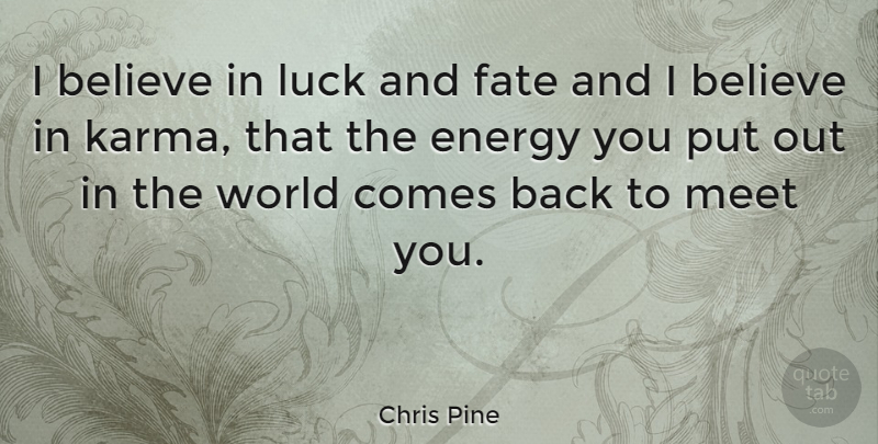 Chris Pine Quote About Karma, Believe, Fate: I Believe In Luck And...
