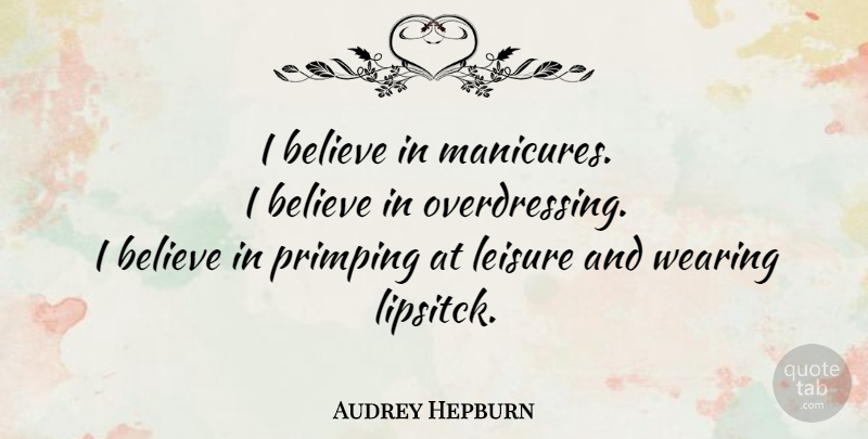 Audrey Hepburn Quote About Beauty, Believe, Wearing Pink: I Believe In Manicures I...