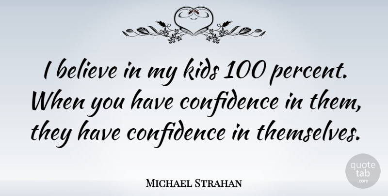 Michael Strahan Quote About Believe, Kids: I Believe In My Kids...
