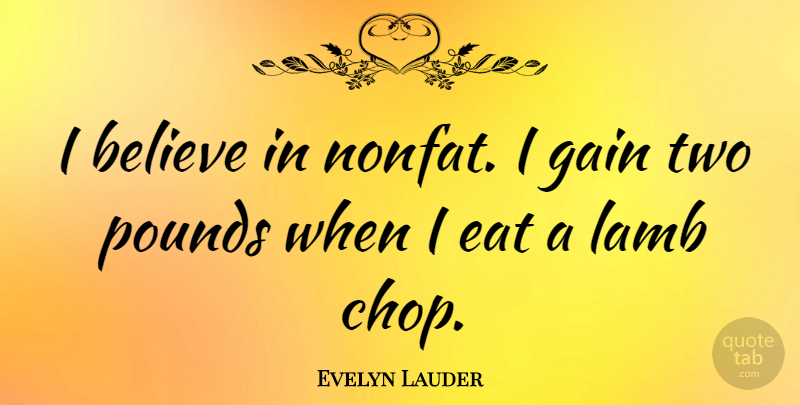 Evelyn Lauder Quote About Believe, Two, Lambs: I Believe In Nonfat I...