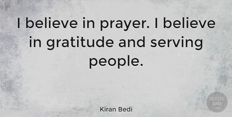 Kiran Bedi Quote About Gratitude, Prayer, Believe: I Believe In Prayer I...