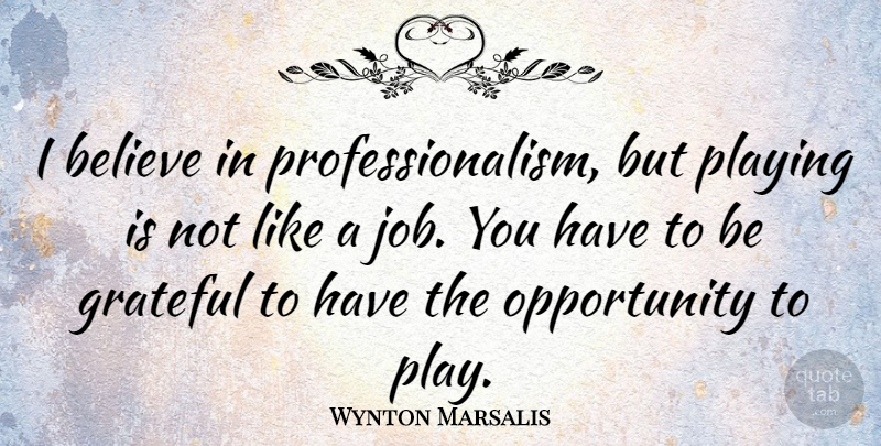 Wynton Marsalis Quote About Jobs, Grateful, Believe: I Believe In Professionalism But...