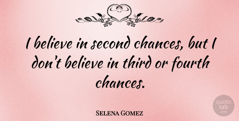 Selena Gomez Quote About Believe, Second Chance, Thirds: I Believe In Second Chances...