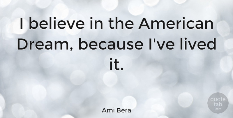 Ami Bera Quote About Believe, Lived: I Believe In The American...