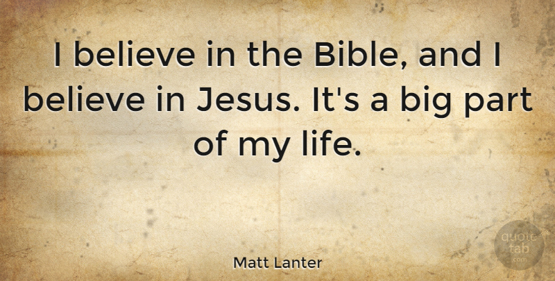 Matt Lanter Quote About Believe, Life: I Believe In The Bible...
