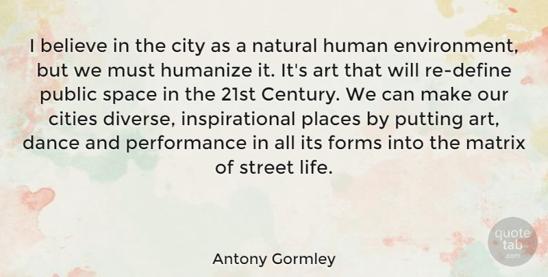 Antony Gormley Quote About Art, Believe, Cities: I Believe In The City...