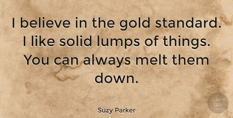 Suzy Parker Quote About Believe, Gold, Standards: I Believe In The Gold...