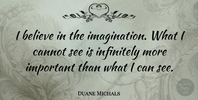 Duane Michals Quote About Believe, Imagination, Vision: I Believe In The Imagination...