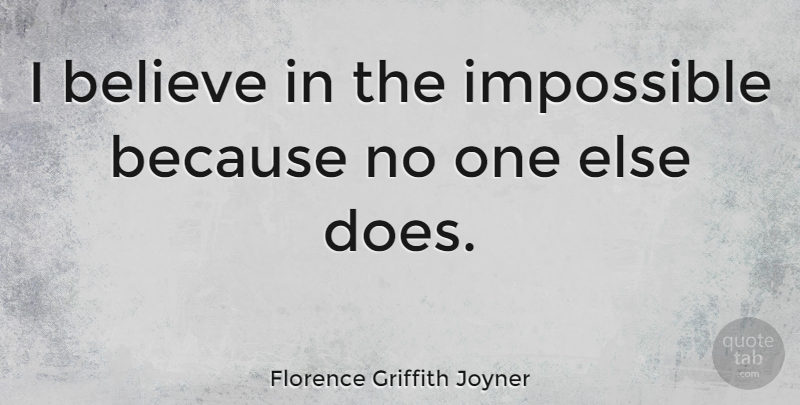 Florence Griffith Joyner Quote About Believe, Doe, Impossible: I Believe In The Impossible...