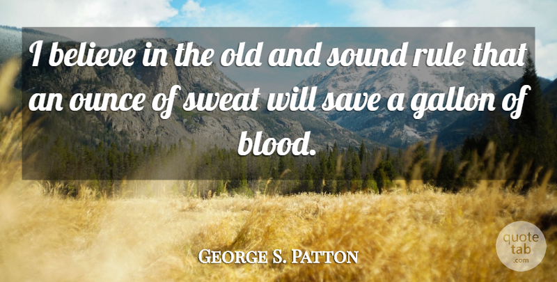 George S. Patton Quote About Believe, Blood, Sweat: I Believe In The Old...