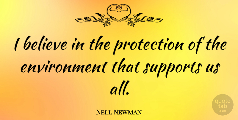 Nell Newman Quote About Believe, Environment: I Believe In The Protection...