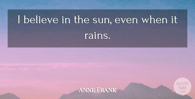 Anne Frank Quote About Happiness, Rain, Believe: I Believe In The Sun...