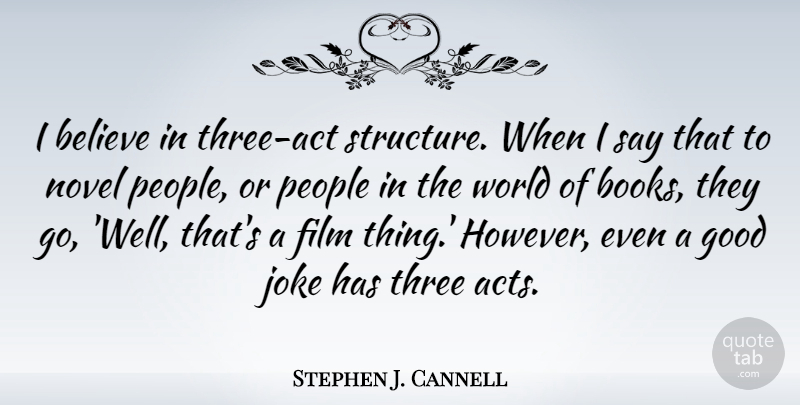 Stephen J. Cannell Quote About Believe, Good, Joke, Novel, People: I Believe In Three Act...