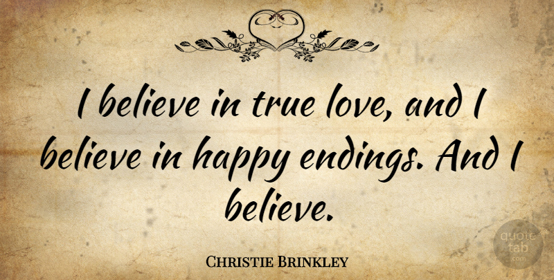 Christie Brinkley Quote About Believe, Love: I Believe In True Love...