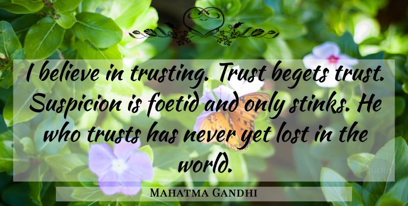 Mahatma Gandhi Quote About Believe, World, Lost: I Believe In Trusting Trust...