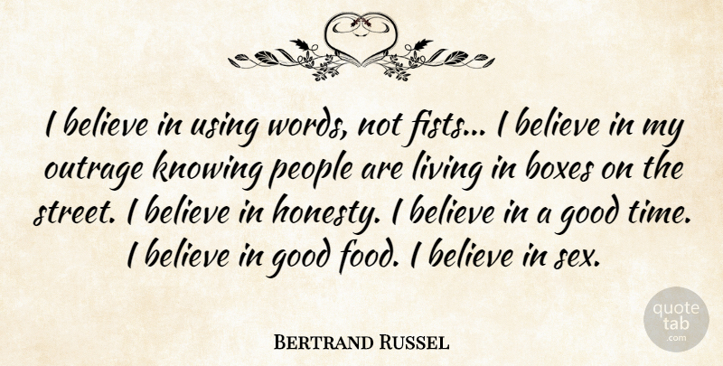 Bertrand Russel Quote About Believe, Boxes, Good, Knowing, Living: I Believe In Using Words...