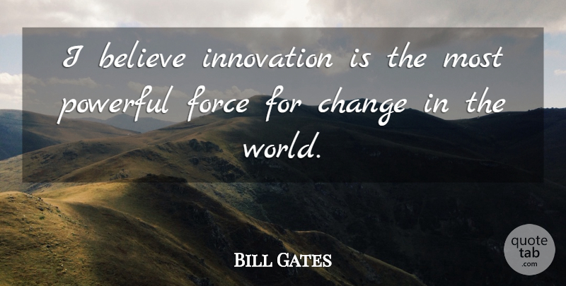 Bill Gates Quote About Powerful, Believe, Innovation: I Believe Innovation Is The...