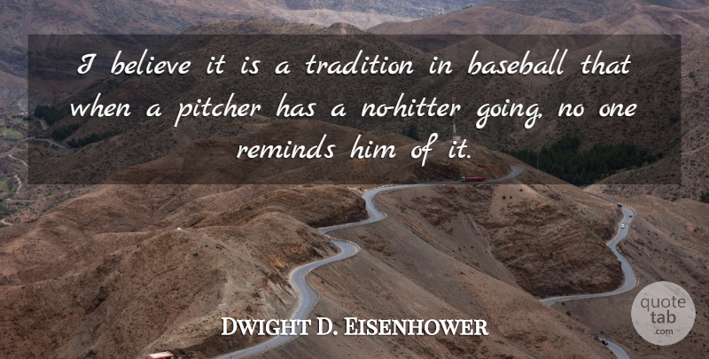 Dwight D. Eisenhower Quote About Baseball, Believe, Tradition: I Believe It Is A...