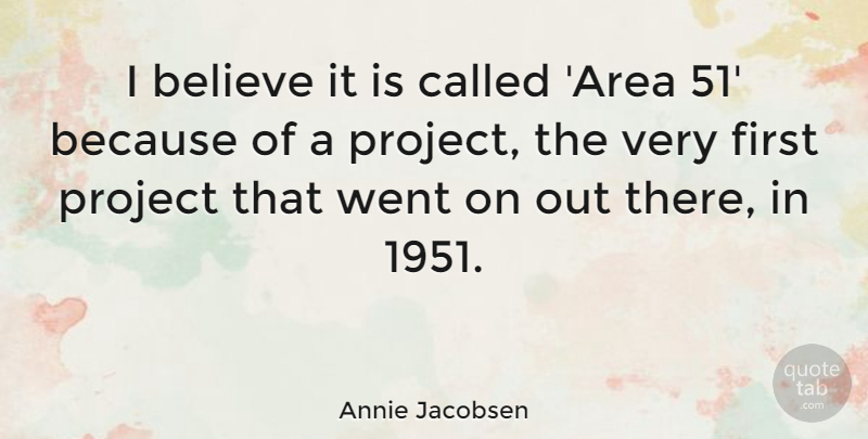 Annie Jacobsen Quote About Believe, Project: I Believe It Is Called...