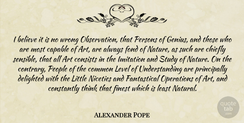 Alexander Pope Quote About Art, Believe, Thinking: I Believe It Is No...