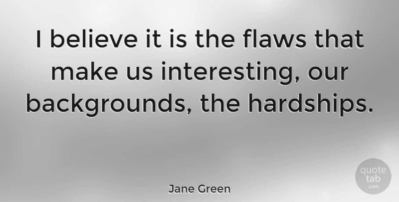 Jane Green Quote About Believe: I Believe It Is The...