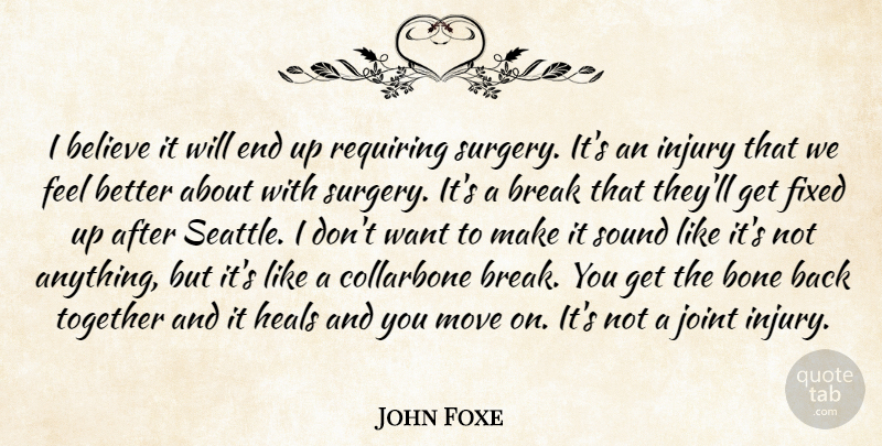 John Foxe Quote About Believe, Bone, Break, Fixed, Heals: I Believe It Will End...