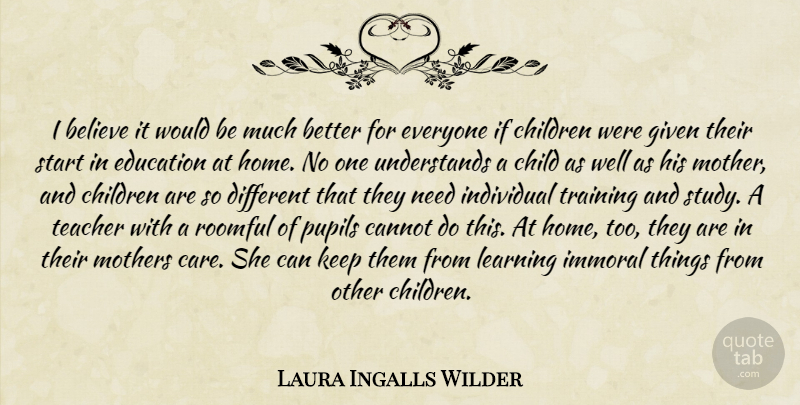 Laura Ingalls Wilder Quote About Mother, Teacher, Children: I Believe It Would Be...