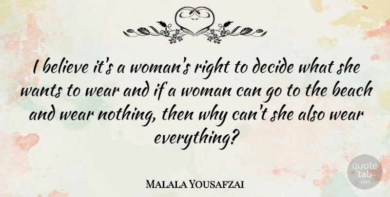 Malala Yousafzai Quote About Believe, Wants, Wear: I Believe Its A Womans...
