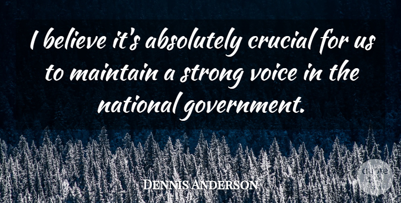 Dennis Anderson Quote About Absolutely, Believe, Crucial, Maintain, National: I Believe Its Absolutely Crucial...