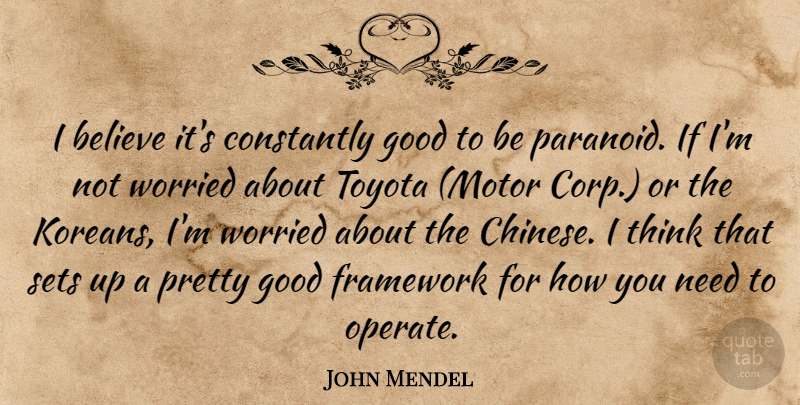John Mendel Quote About Believe, Constantly, Framework, Good, Sets: I Believe Its Constantly Good...