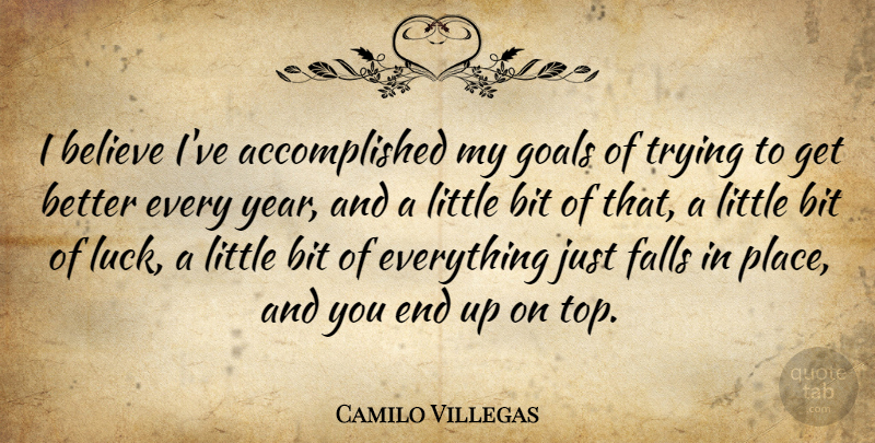 Camilo Villegas Quote About Believe, Bit, Falls, Trying: I Believe Ive Accomplished My...