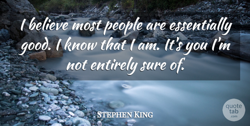 Stephen King Quote About Believe, People, I Believe: I Believe Most People Are...