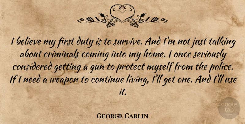George Carlin Quote About Believe, Home, Gun: I Believe My First Duty...