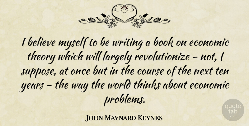 John Maynard Keynes Quote About Believe, Book, Writing: I Believe Myself To Be...
