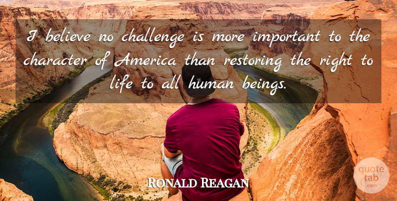 Ronald Reagan Quote About Believe, Character, America: I Believe No Challenge Is...