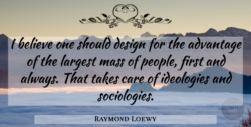 Raymond Loewy Quote About Believe, People, Design: I Believe One Should Design...