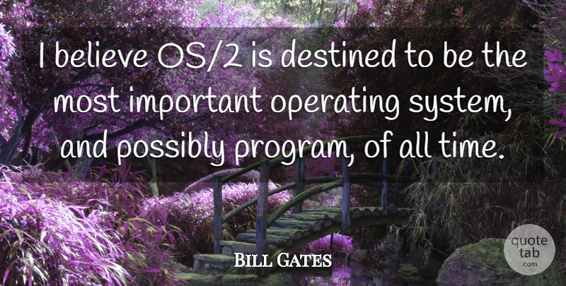 Bill Gates Quote About Believe, Opportunity, Important: I Believe Os2 Is Destined...