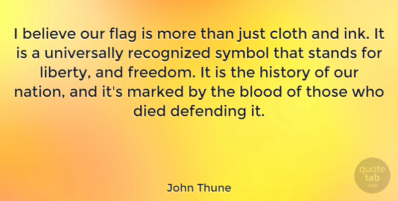 John Thune Quote About Believe, Blood, Liberty: I Believe Our Flag Is...