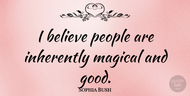 Sophia Bush Quote About Believe, People, I Believe: I Believe People Are Inherently...