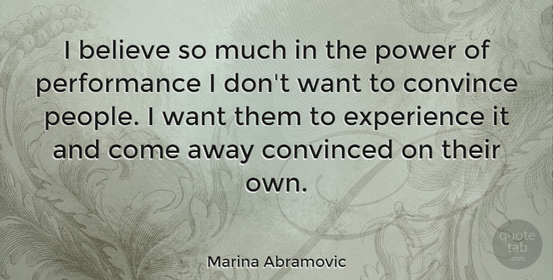 Marina Abramovic Quote About Believe, People, Want: I Believe So Much In...