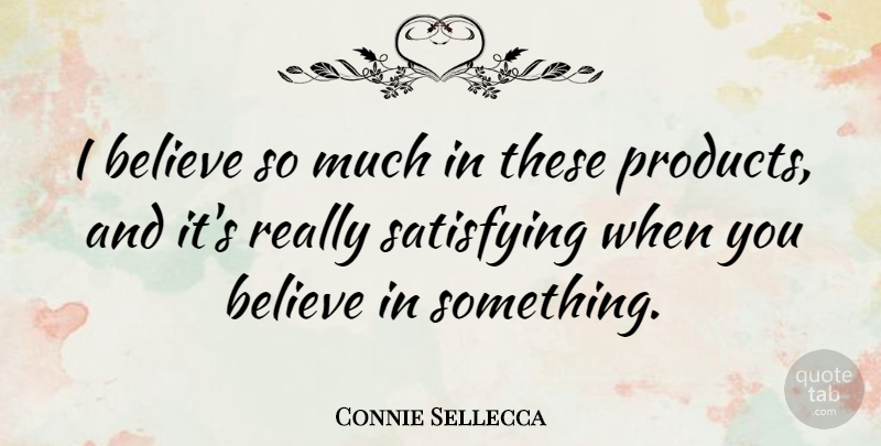 Connie Sellecca Quote About Believe: I Believe So Much In...