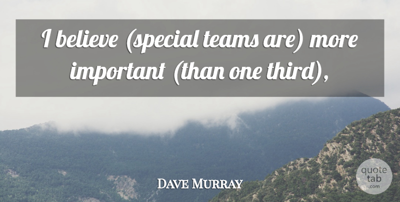 Dave Murray Quote About Believe, Teams: I Believe Special Teams Are...
